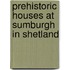 Prehistoric Houses at Sumburgh in Shetland