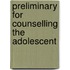 Preliminary For Counselling The Adolescent