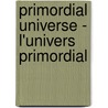 Primordial Universe - L'Univers Primordial door Pierre Binetruy