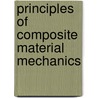 Principles Of Composite Material Mechanics by Ronald F. Gibson