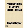 Prose Writings Of Bayard Taylor (Volume 3) door Bayard Taylor