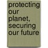 Protecting Our Planet, Securing Our Future