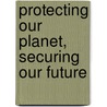 Protecting Our Planet, Securing Our Future by United Nations Environment Programme