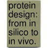 Protein Design: From In Silico To In Vivo. door Arnab Bula Chowdry