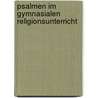 Psalmen Im Gymnasialen Religionsunterricht door Sabine Schmid