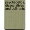 Psychedelics, Dissociatives And Deliriants door Frederic P. Miller