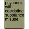 Psychosis With Coexisting Substance Misuse door National Collaborating Centre for Mental Health