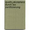 Qualit¿Akzeptanz Durch Iso Zertifizierung door Marlene Gredler