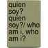 Quien Soy? Quien Soy?/ Who Am I, Who Am I?