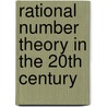 Rational Number Theory In The 20th Century door Wladyslaw Narkiewicz