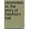 Reconciled; Or, The Story Of Hawthorn Hall by Edwin Hodder