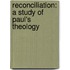 Reconciliation: A Study Of Paul's Theology