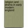 Religion And Drama In Early Modern England by Elizabeth Williamson