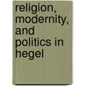 Religion, Modernity, And Politics In Hegel door Thomas A. Lewis