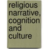 Religious Narrative, Cognition And Culture door Armin W. Geertz