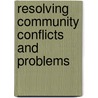 Resolving Community Conflicts And Problems door Roger Lohmann