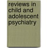 Reviews In Child And Adolescent Psychiatry door Mina K. Dulcan