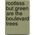 Rootless But Green Are the Boulevard Trees