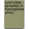 Rural Urban Dynamics In Francophone Africa door Jonathan Baker