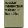 Russian Intellectual Culture In Transition door Alexei Elfimov
