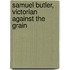 Samuel Butler, Victorian Against The Grain