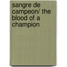 Sangre de campeon/ The blood of a Champion door Carlos Cuauhtemoc Sanchez