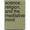 Science, Religion, and the Meditative Mind door J. Richard Wingerter