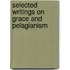 Selected Writings On Grace And Pelagianism