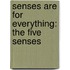 Senses Are For Everything: The Five Senses