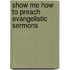 Show Me How To Preach Evangelistic Sermons
