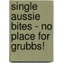 Single Aussie Bites - No Place for Grubbs!