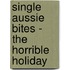 Single Aussie Bites - The Horrible Holiday