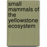 Small Mammals of the Yellowstone Ecosystem by Donald Streubel