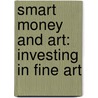 Smart Money And Art: Investing In Fine Art door Martin S. Ackerman