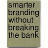 Smarter Branding Without Breaking The Bank door Brenda Bence