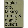 Snake Pits, Talking Cures, & Magic Bullets door Deborah Kent