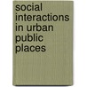 Social Interactions in Urban Public Places door Jeanne Katz