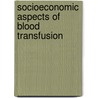 Socioeconomic Aspects Of Blood Transfusion door Robert W. Beal