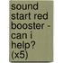 Sound Start Red Booster - Can I Help? (X5)