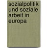 Sozialpolitik Und Soziale Arbeit In Europa by Burkhard Schr Ter