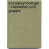 Sozialpsychologie - Interaktion und Gruppe by Dieter Frey