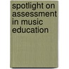 Spotlight On Assessment In Music Education by The National Association For Music Education (u.s.) Menc
