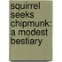 Squirrel Seeks Chipmunk: A Modest Bestiary