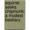 Squirrel Seeks Chipmunk: A Modest Bestiary door David Sedaris