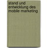 Stand Und Entwicklung Des Mobile Marketing by Boris Guzijan