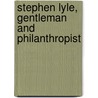 Stephen Lyle, Gentleman And Philanthropist door Belle V. Chisholm
