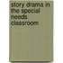 Story Drama In The Special Needs Classroom