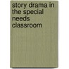 Story Drama In The Special Needs Classroom by Jessica Perich Carleton