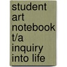 Student Art Notebook T/A Inquiry Into Life door Sylvia S. Mader