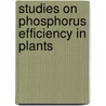Studies On Phosphorus Efficiency In Plants door Tariq Aziz